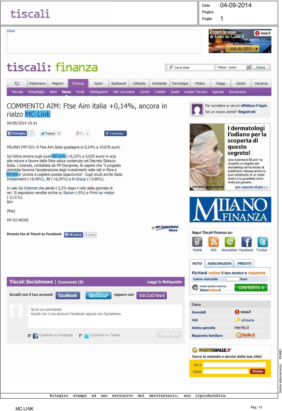 Cambi Credito Guide Analisi Tecnica Agenda Socialnews COMMENTO AIM: Ftse Aim italia +0,14%, ancora in rialzo MC-Link 04/09/2014 16.41 Per accedere ai servizi effettua il login Sei un nuovo utente?