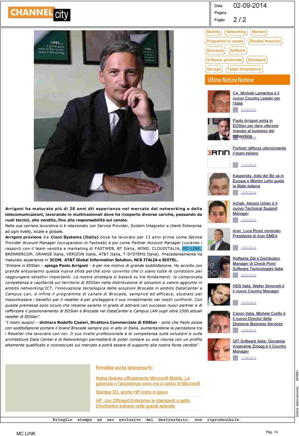 italiano 21/07/2014 Kaspersky, Aldo del Bò va in Europa e Morten Lehn guida la filiale italiana 15/07/2014 Arrigoni ha maturato più di 20 anni dti esperienza nel mercato del networking e delle