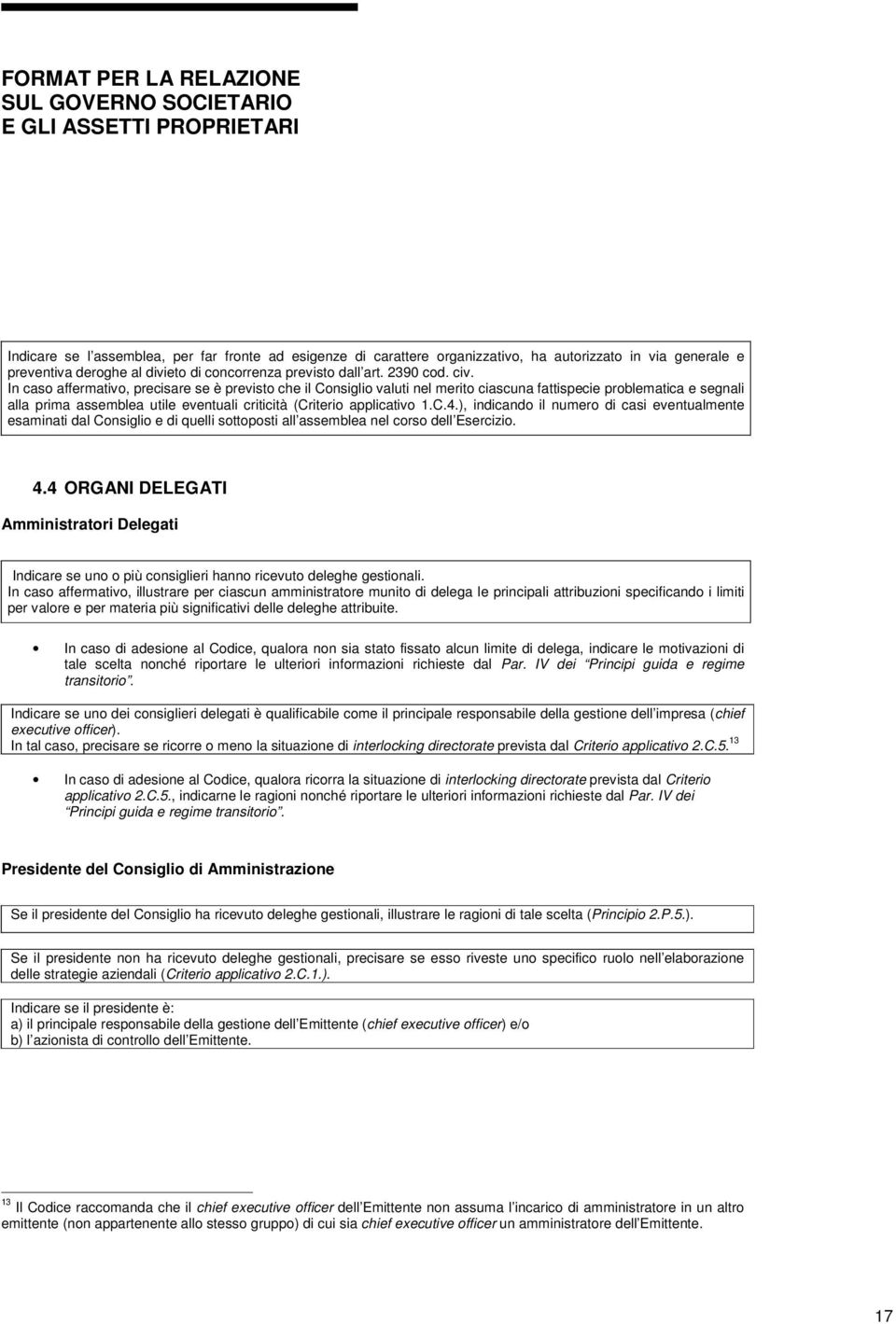 ), indicando il numero di casi eventualmente esaminati dal Consiglio e di quelli sottoposti all assemblea nel corso dell Esercizio. 4.