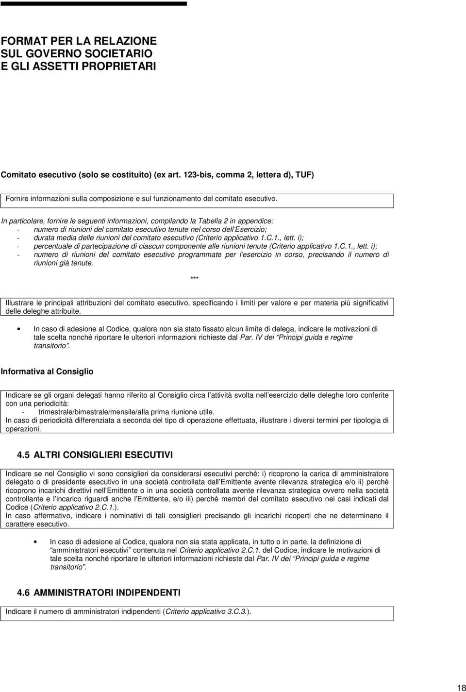 comitato esecutivo (Criterio applicativo 1.C.1., lett. i); - percentuale di partecipazione di ciascun componente alle riunioni tenute (Criterio applicativo 1.C.1., lett. i); - numero di riunioni del comitato esecutivo programmate per l esercizio in corso, precisando il numero di riunioni già tenute.