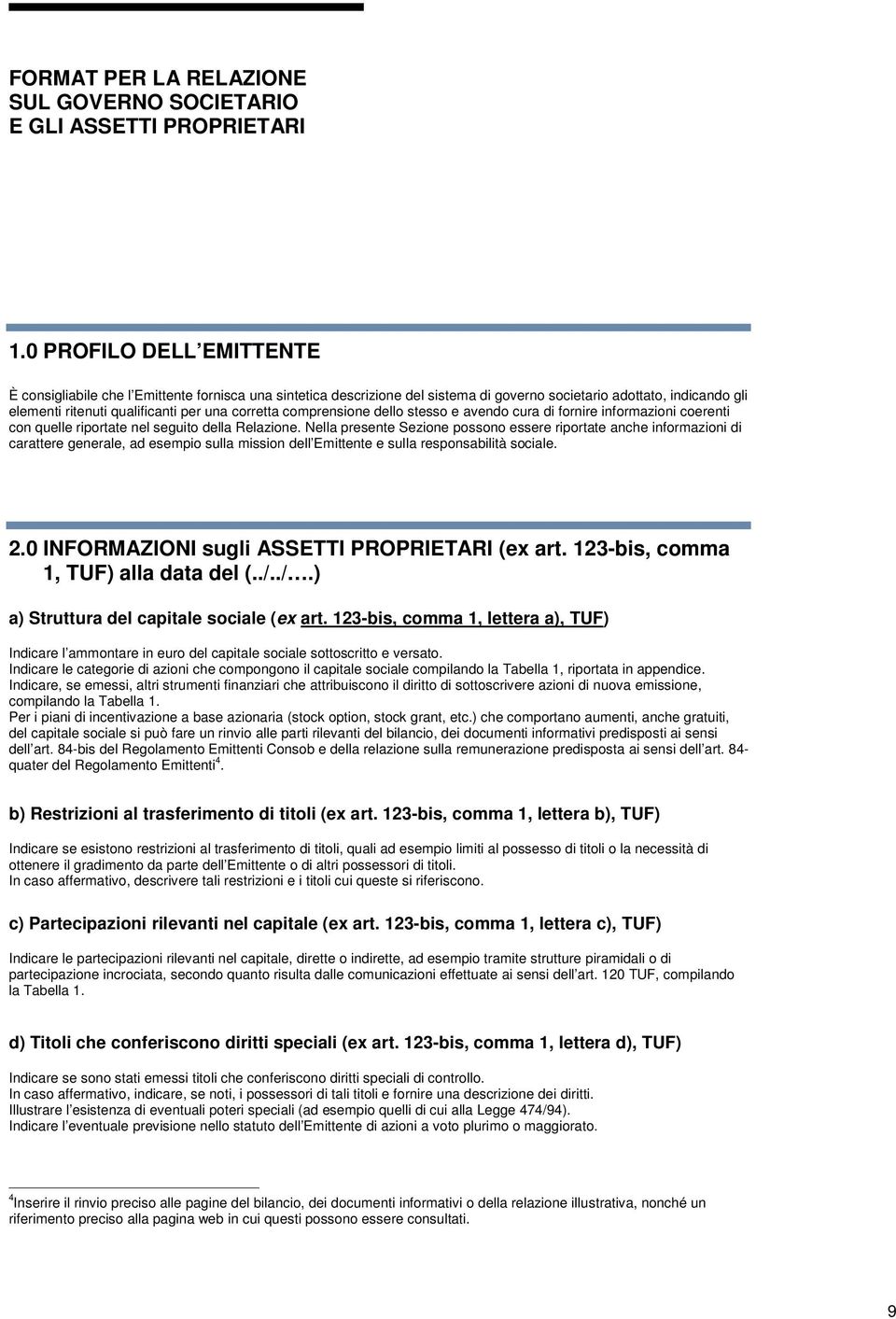 Nella presente Sezione possono essere riportate anche informazioni di carattere generale, ad esempio sulla mission dell Emittente e sulla responsabilità sociale. 2.