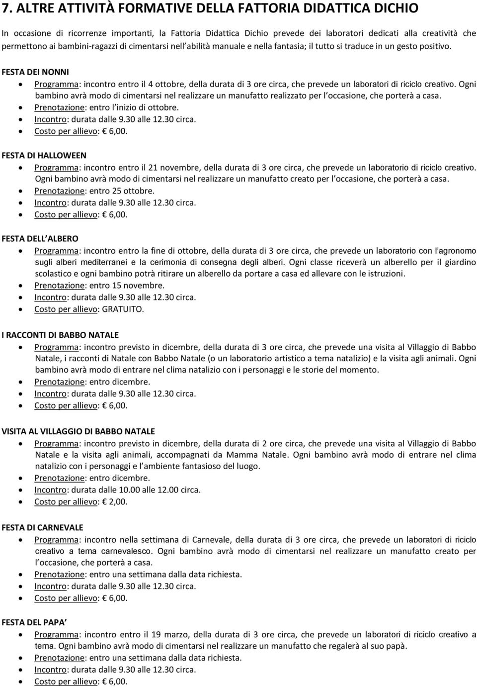 FESTA DEI NONNI Programma: incontro entro il 4 ottobre, della durata di 3 ore circa, che prevede un laboratori di riciclo creativo.