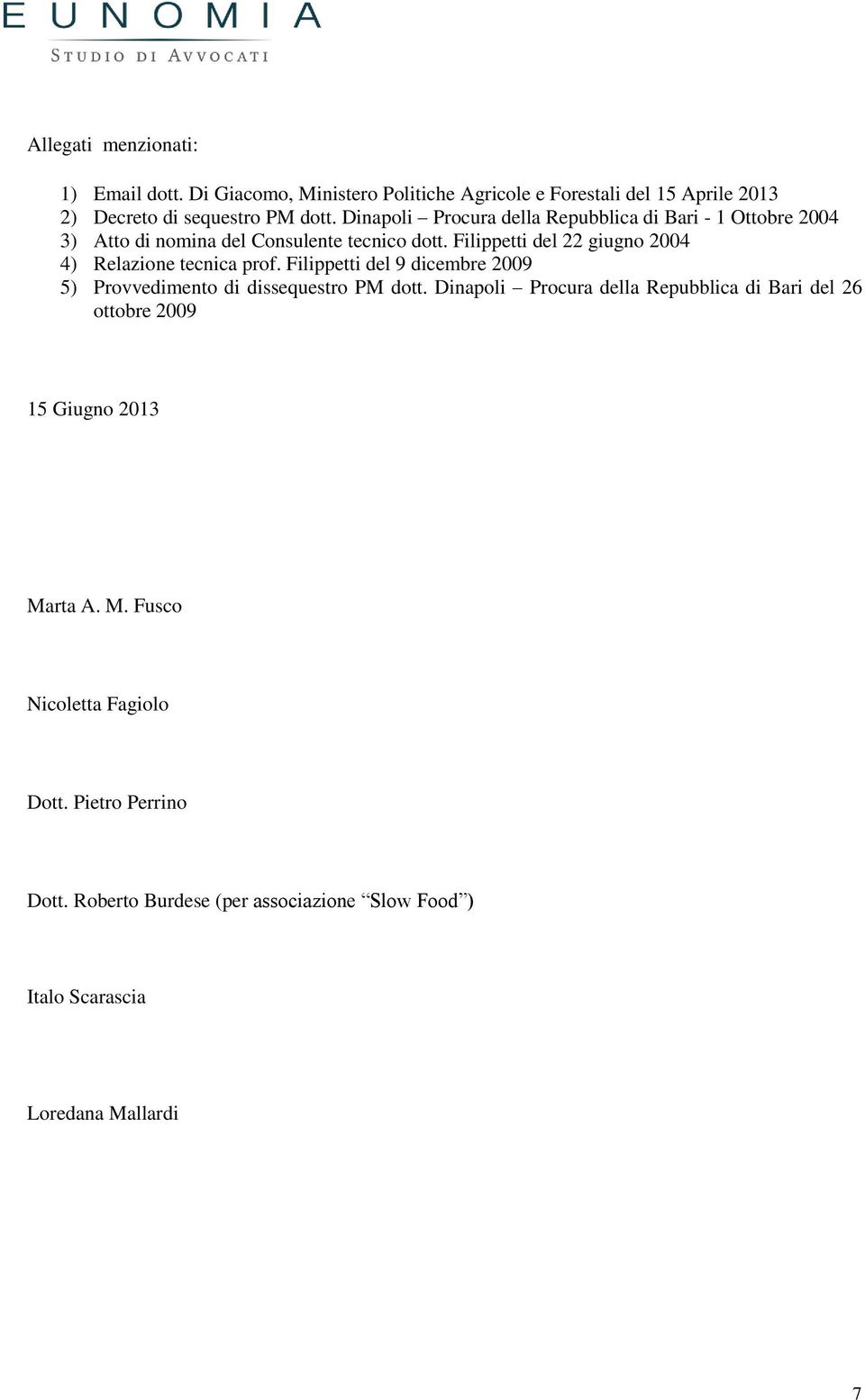 Filippetti del 22 giugno 2004 4) Relazione tecnica prof. Filippetti del 9 dicembre 2009 5) Provvedimento di dissequestro PM dott.