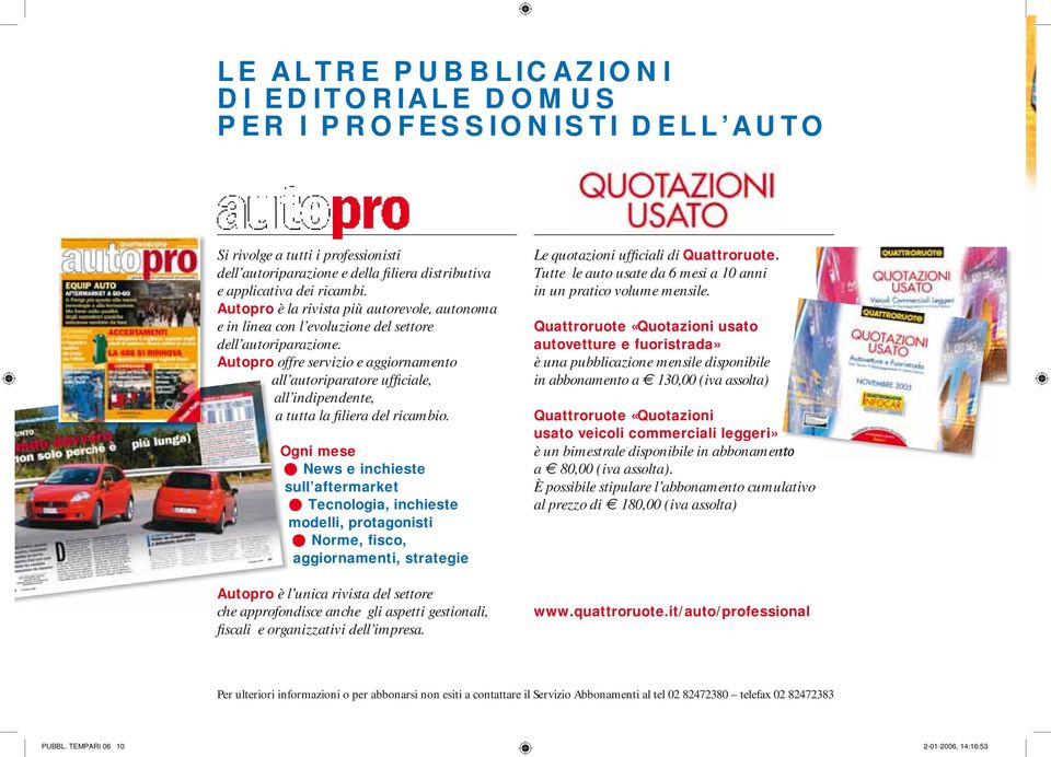 Autopro offre servizio e aggiornamento all autoriparatore ufficiale, all indipendente, a tutta la filiera del ricambio.