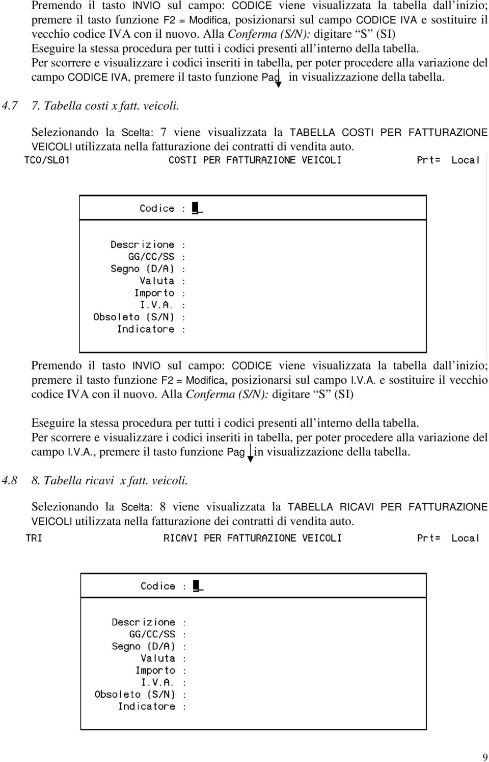 Selezionando la Scelta: 7 viene visualizzata la TABELLA COSTI PER FATTURAZIONE VEICOLI utilizzata nella fatturazione dei contratti di vendita auto.