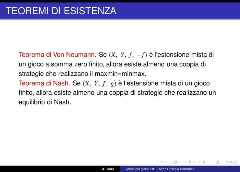 almeno una coppia di strategie che realizzano il maxmin=minmax. Teorema di Nash.