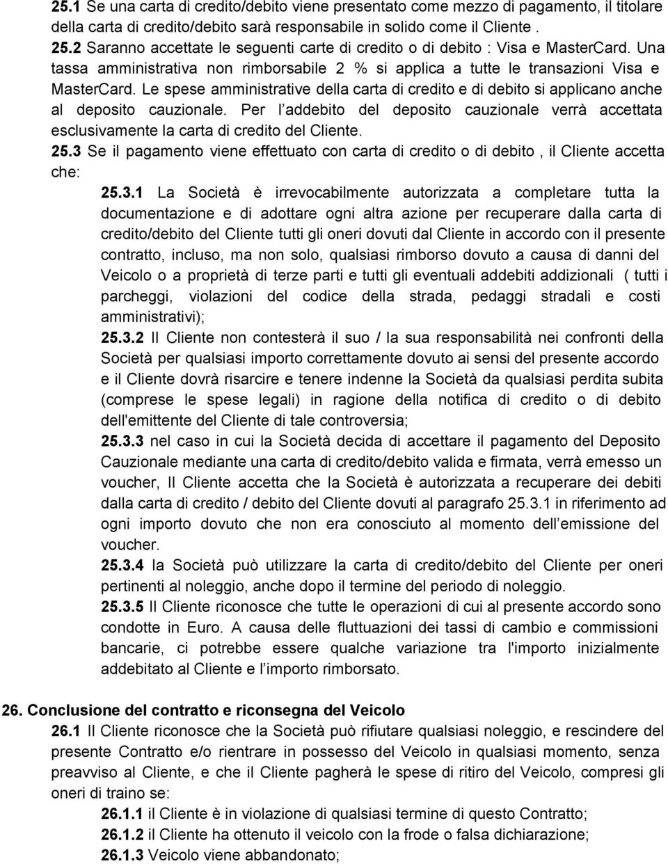 Le spese amministrative della carta di credito e di debito si applicano anche al deposito cauzionale.