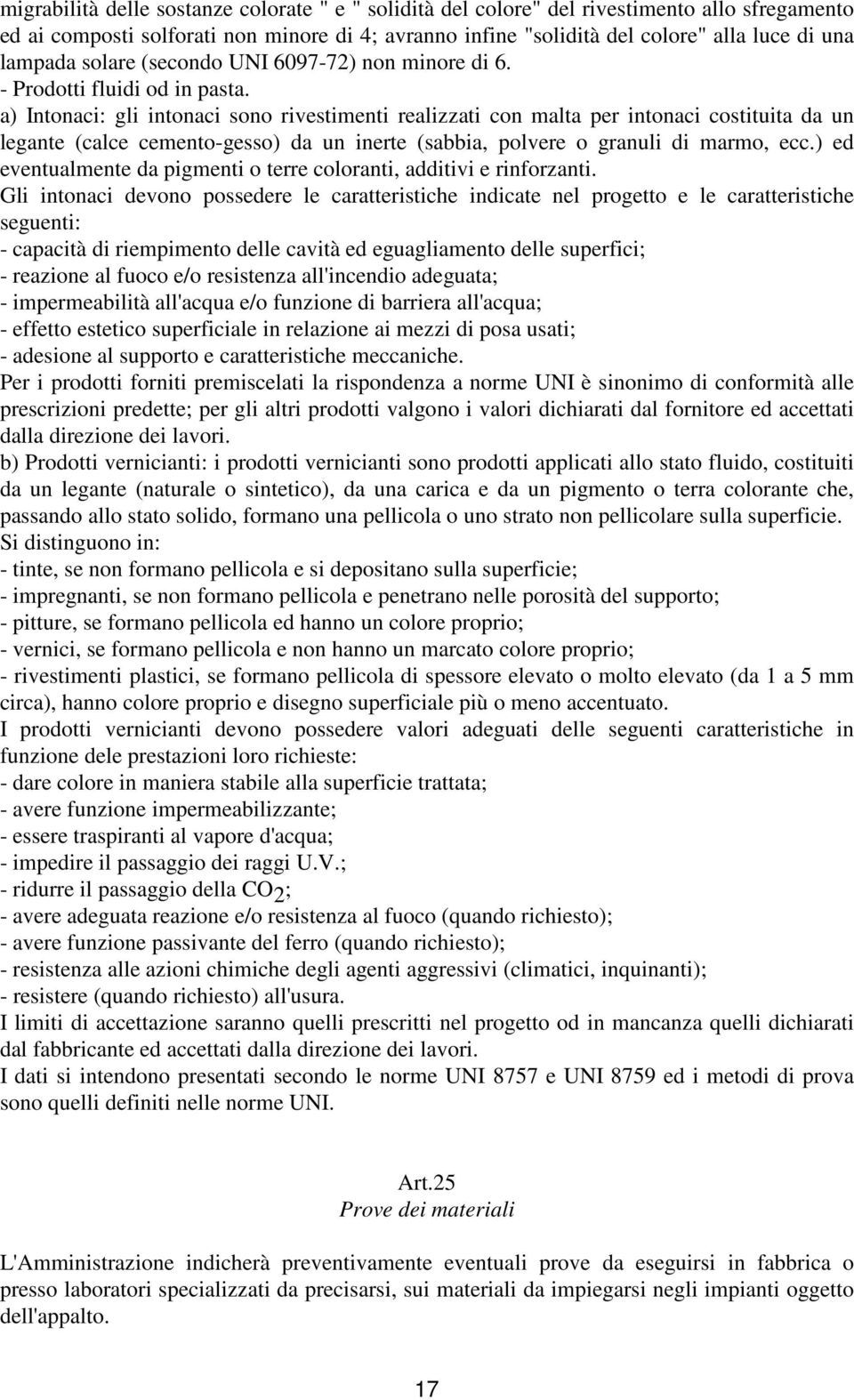 a) Intonaci: gli intonaci sono rivestimenti realizzati con malta per intonaci costituita da un legante (calce cemento-gesso) da un inerte (sabbia, polvere o granuli di marmo, ecc.