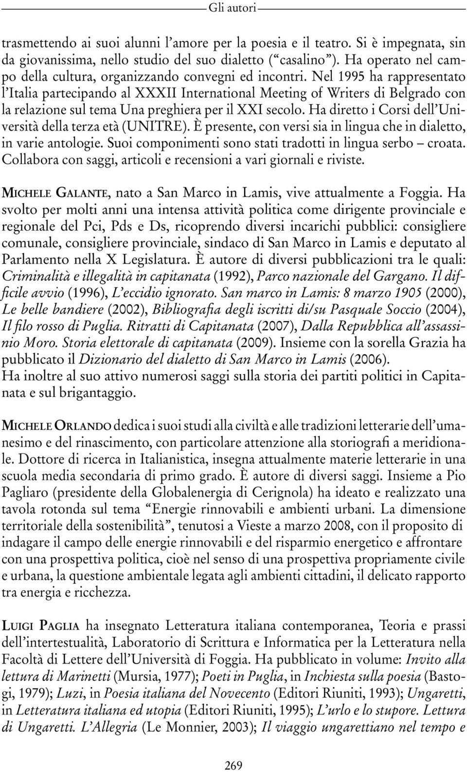 Nel 1995 ha rappresentato l Italia partecipando al XXXII International Meeting of Writers di Belgrado con la relazione sul tema Una preghiera per il XXI secolo.