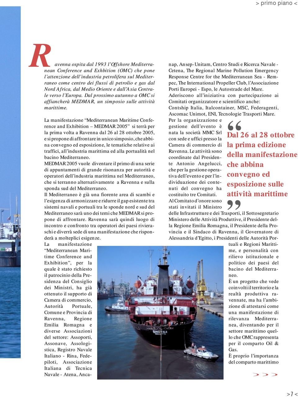 La manifestazione Mediterranean Maritime Conference and Exhibition MEDMAR 2005 si terrà per la prima volta a Ravenna dal 26 al 28 ottobre 2005, e si propone di affrontare in unico simposio, che