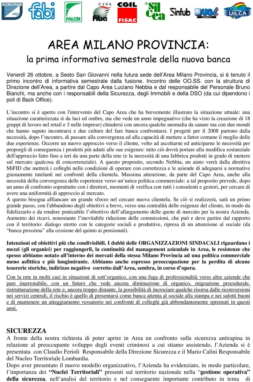 con la struttura di Direzione dell Area, a partire dal Capo Area Luciano Nebbia e dal responsabile del Personale Bruno Bianchi, ma anche con i responsabili della Sicurezza, degli Immobili e della DSO