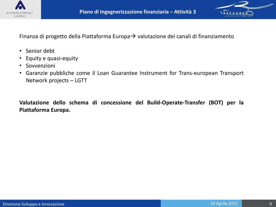 quasi-equity Sovvenzioni Garanzie pubbliche come il Loan Guarantee Instrument for Trans-european Transport