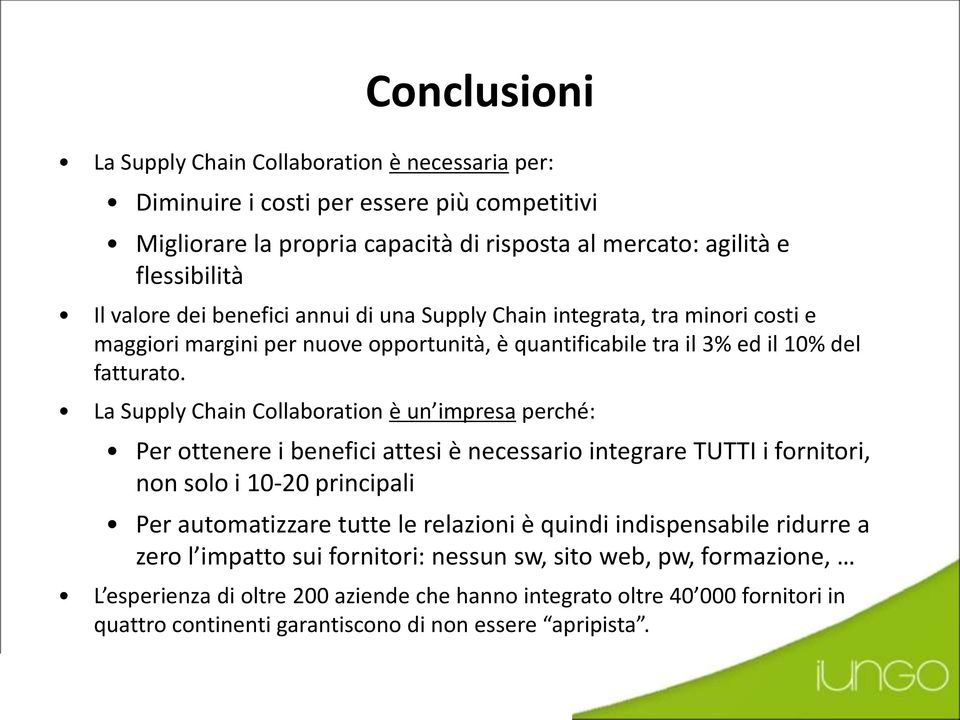 La Supply Chain Collaboration è un impresa perché: Per ottenere i benefici attesi è necessario integrare TUTTI i fornitori, non solo i 10-20 principali Per automatizzare tutte le relazioni è quindi