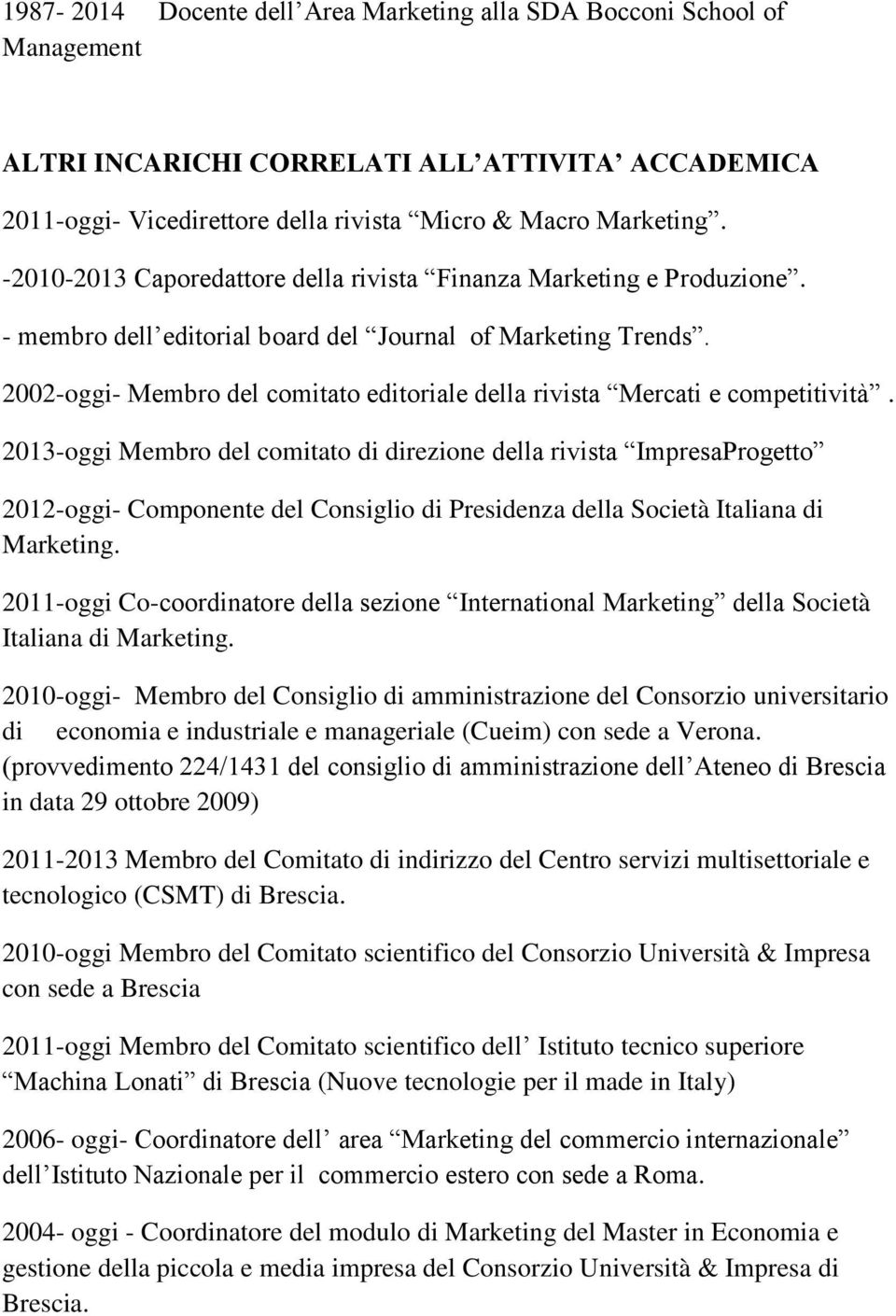 2002-oggi- Membro del comitato editoriale della rivista Mercati e competitività.
