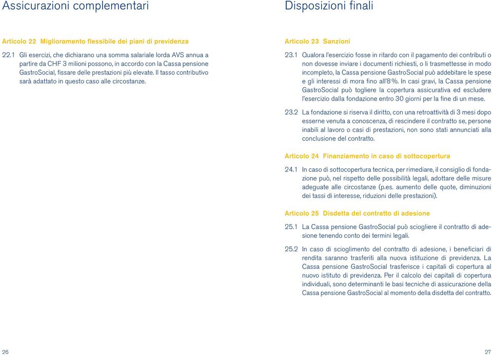 Il tasso contributivo sarà adattato in questo caso alle circostanze. Articolo 23 Sanzioni 23.