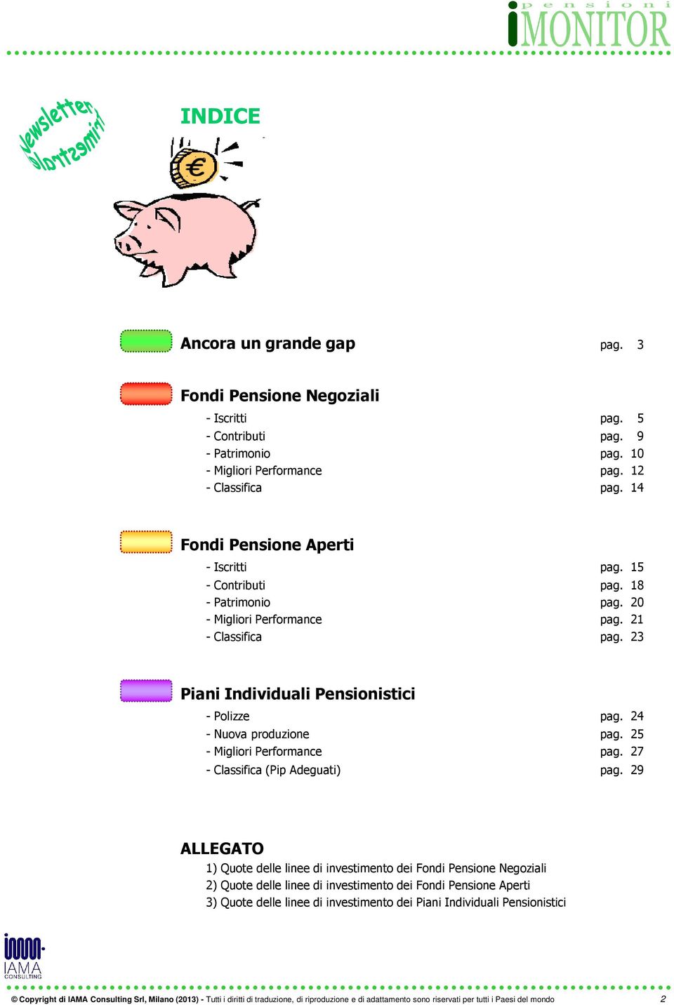 23 Piani Individuali Pensionistici - Polizze pag. 24 - Nuova produzione pag. 25 - Migliori Performance pag. 27 - Classifica (Pip Adeguati) pag.