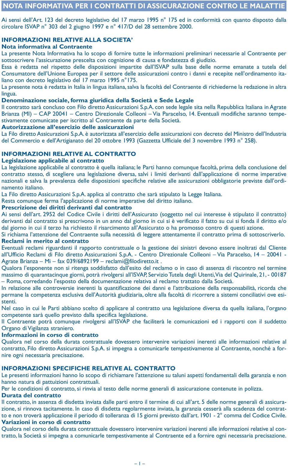 INFORMAZIONI RELATIVE ALLA SOCIETA Nota informativa al Contraente La presente Nota Informativa ha lo scopo di fornire tutte le informazioni preliminari necessarie al Contraente per sottoscrivere l