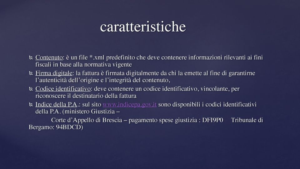 da chi la emette al fine di garantirne l autenticità dell origine e l integrità del contenuto, Codice identificativo: deve contenere un codice