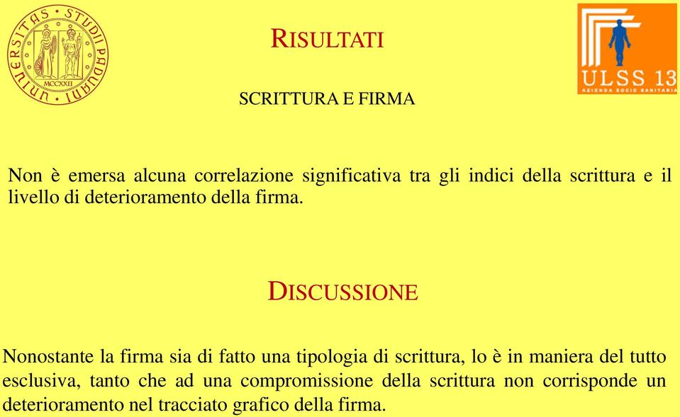 DISCUSSIONE Nonostante la firma sia di fatto una tipologia di scrittura, lo è in maniera del