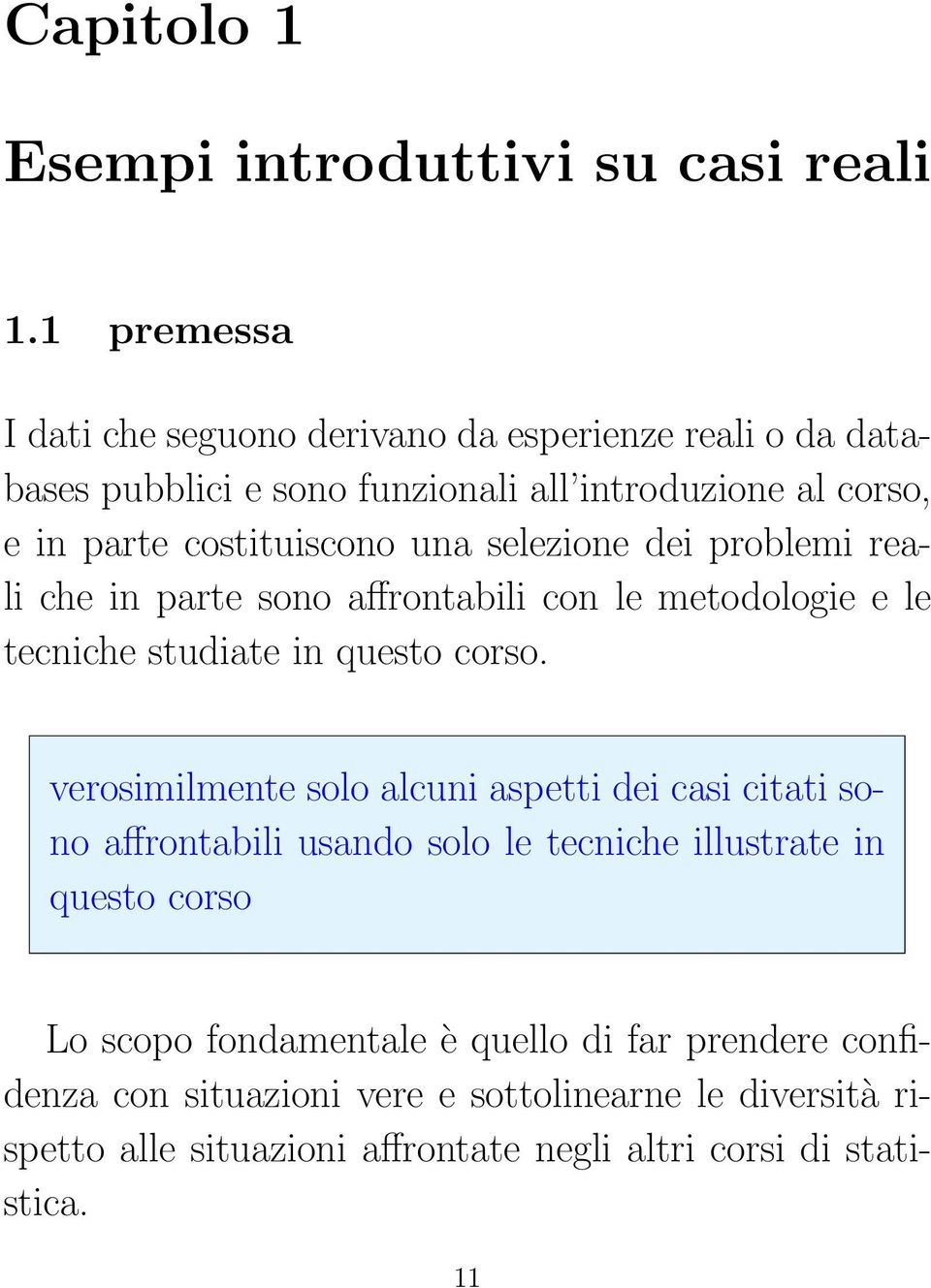 una selezione dei problemi reali che in parte sono affrontabili con le metodologie e le tecniche studiate in questo corso.