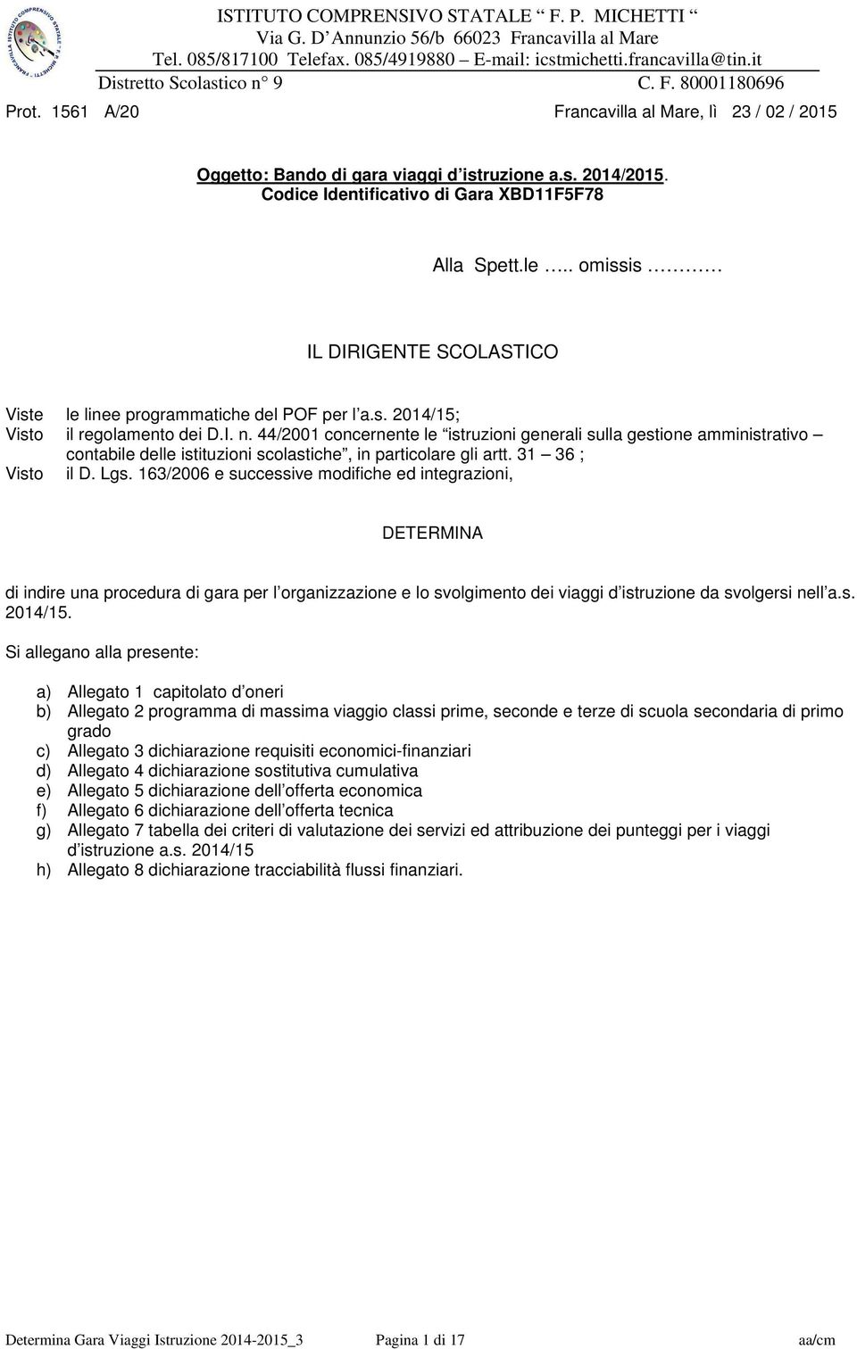 44/2001 concernente le istruzioni generali sulla gestione amministrativo contabile delle istituzioni scolastiche, in particolare gli artt. 31 36 ; Visto il D. Lgs.