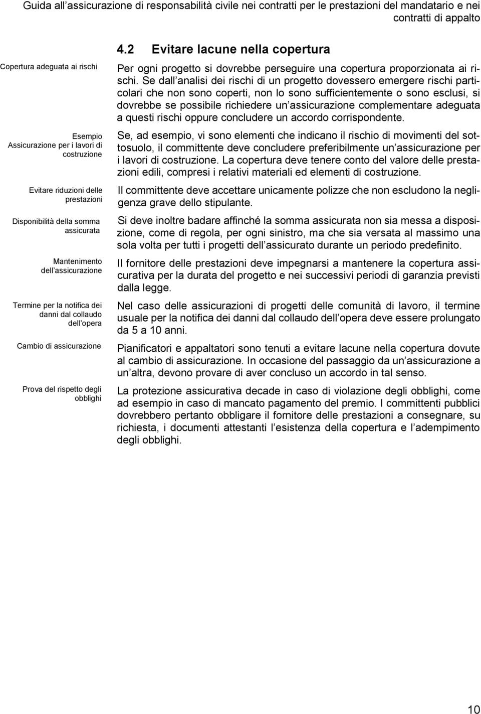 2 Evitare lacune nella copertura Per ogni progetto si dovrebbe perseguire una copertura proporzionata ai rischi.