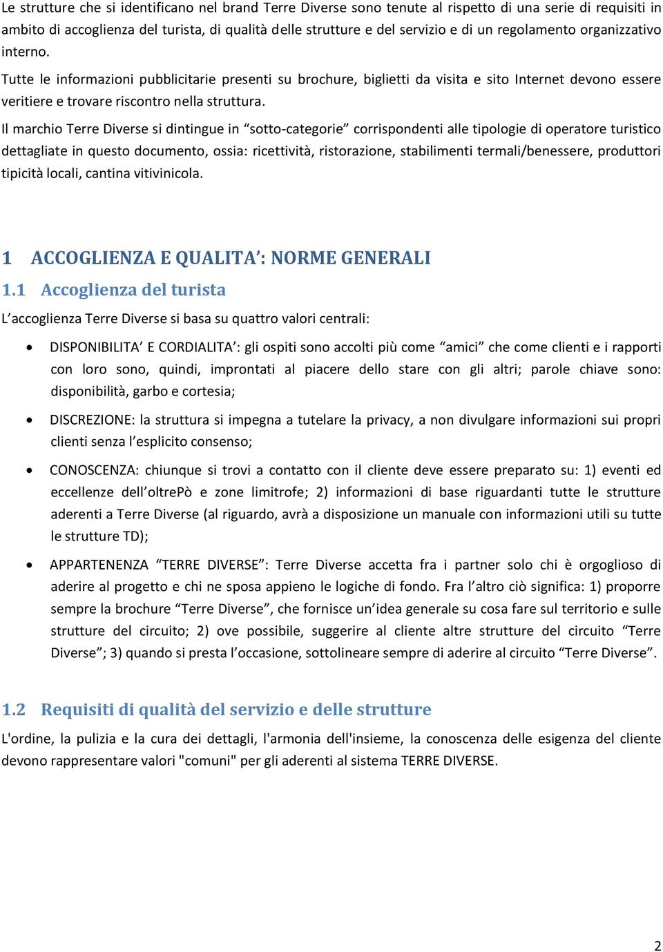 Il marchio Terre Diverse si dintingue in sotto-categorie corrispondenti alle tipologie di operatore turistico dettagliate in questo documento, ossia: ricettività, ristorazione, stabilimenti