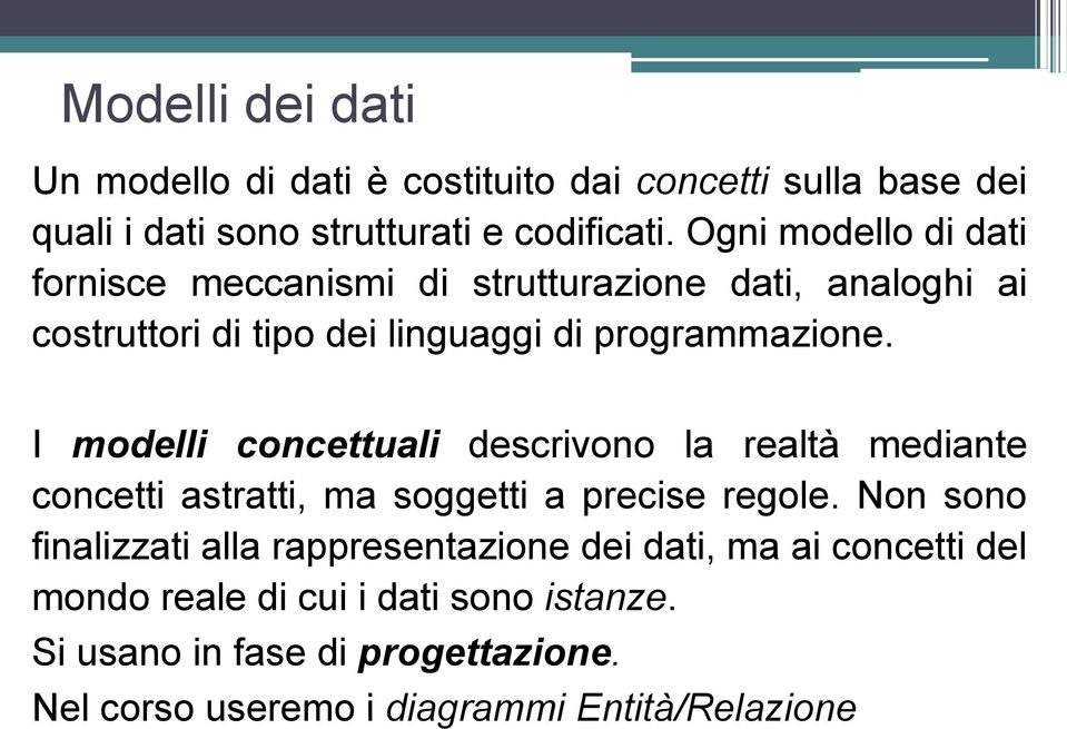 I modelli concettuali descrivono la realtà mediante concetti astratti, ma soggetti a precise regole.