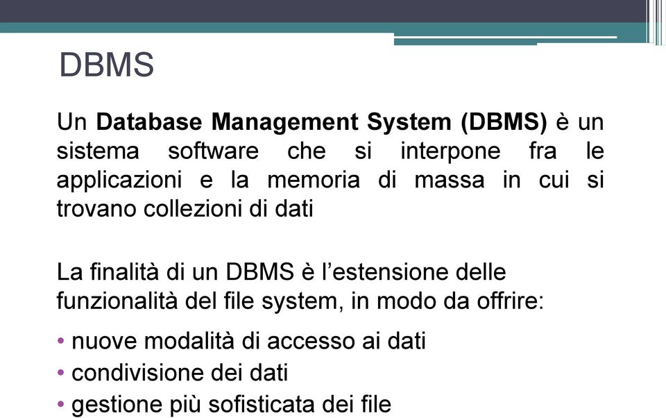 finalità di un DBMS è l estensione delle funzionalità del file system, in modo da