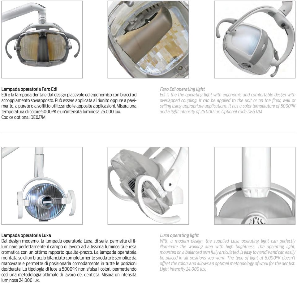 Codice optional DE6.17M Faro Edi operating light Edi is the the operating light with ergonomic and comfortable design with overlapped coupling.