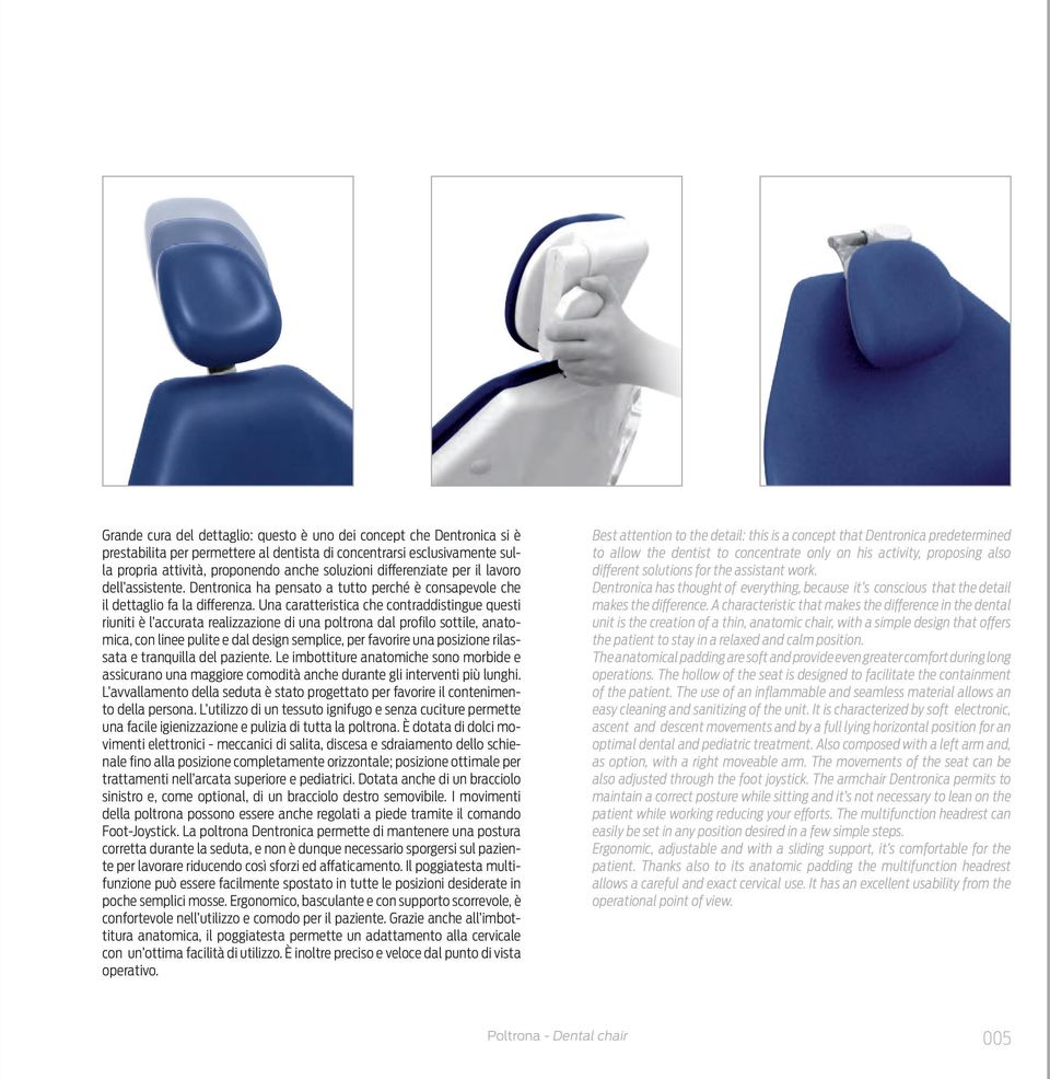 Una caratteristica che contraddistingue questi riuniti è l accurata realizzazione di una poltrona dal profilo sottile, anatomica, con linee pulite e dal design semplice, per favorire una posizione