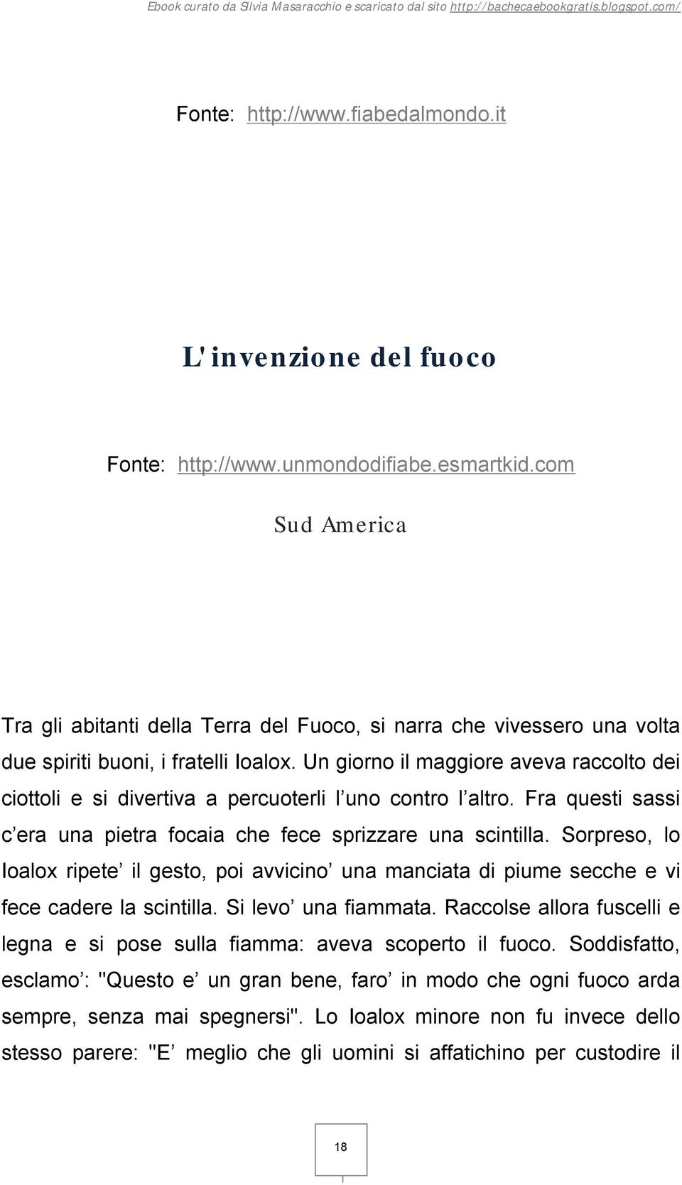 Un giorno il maggiore aveva raccolto dei ciottoli e si divertiva a percuoterli l uno contro l altro. Fra questi sassi c era una pietra focaia che fece sprizzare una scintilla.