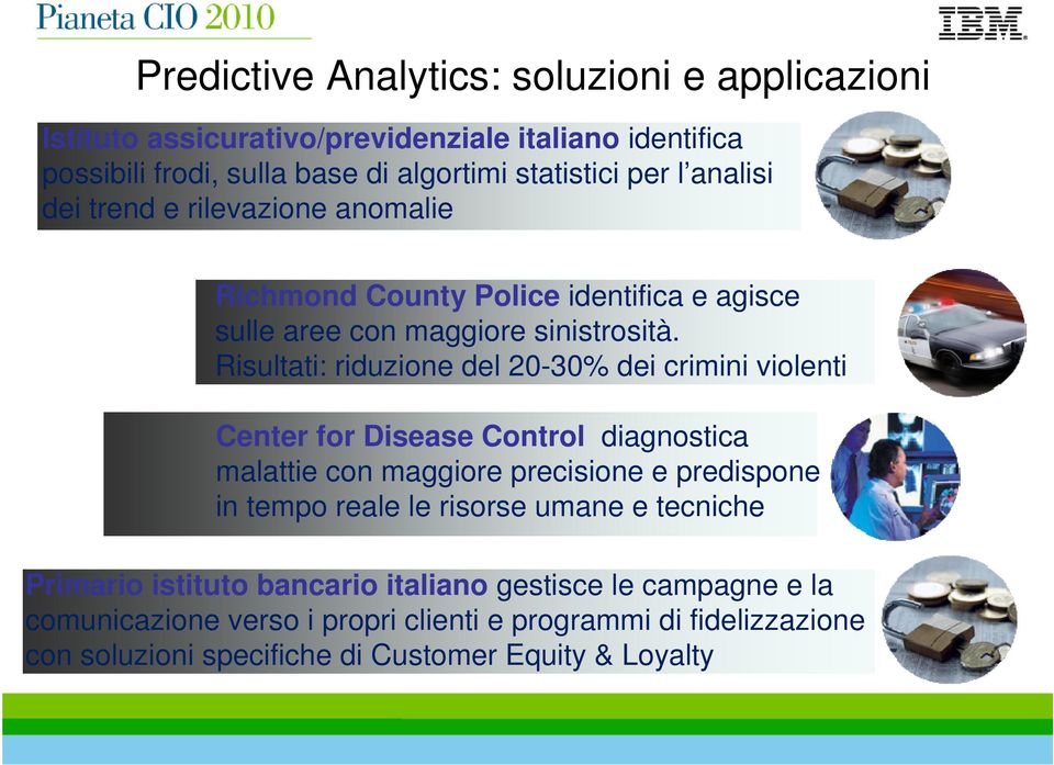 Risultati: riduzione del 20-30% dei crimini violenti Center for Disease Control diagnostica malattie con maggiore precisione e predispone in tempo reale le