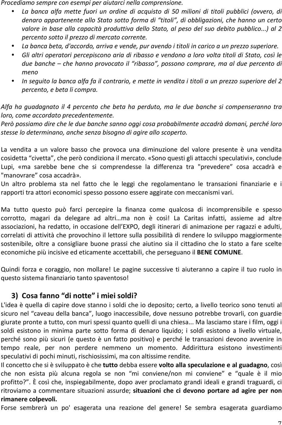 alla capacità produttiva dello Stato, al peso del suo debito pubblico...) al 2 percento sotto il prezzo di mercato corrente.