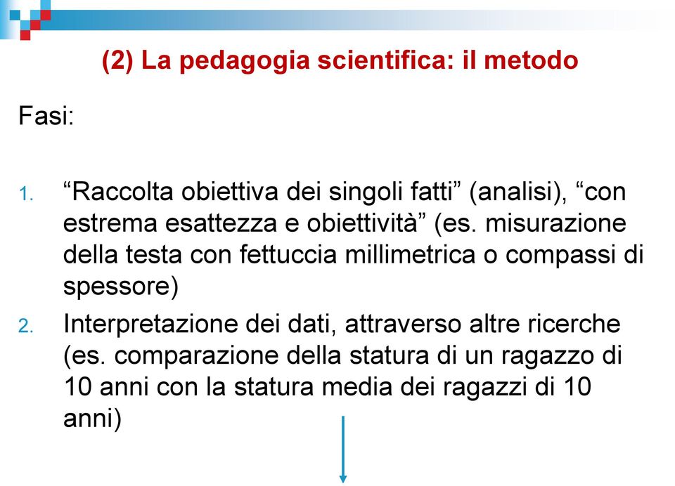 misurazione della testa con fettuccia millimetrica o compassi di spessore) 2.