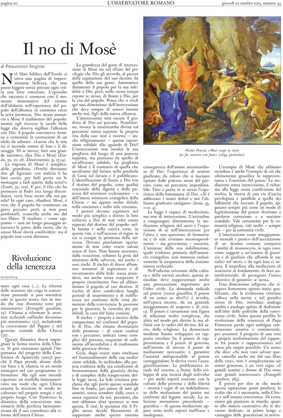 L episo dio che racconta è connesso con il momento drammatico del ritorno dell idolatria nell esperienza del popolo dell alleanza in cammino verso la terra promessa.