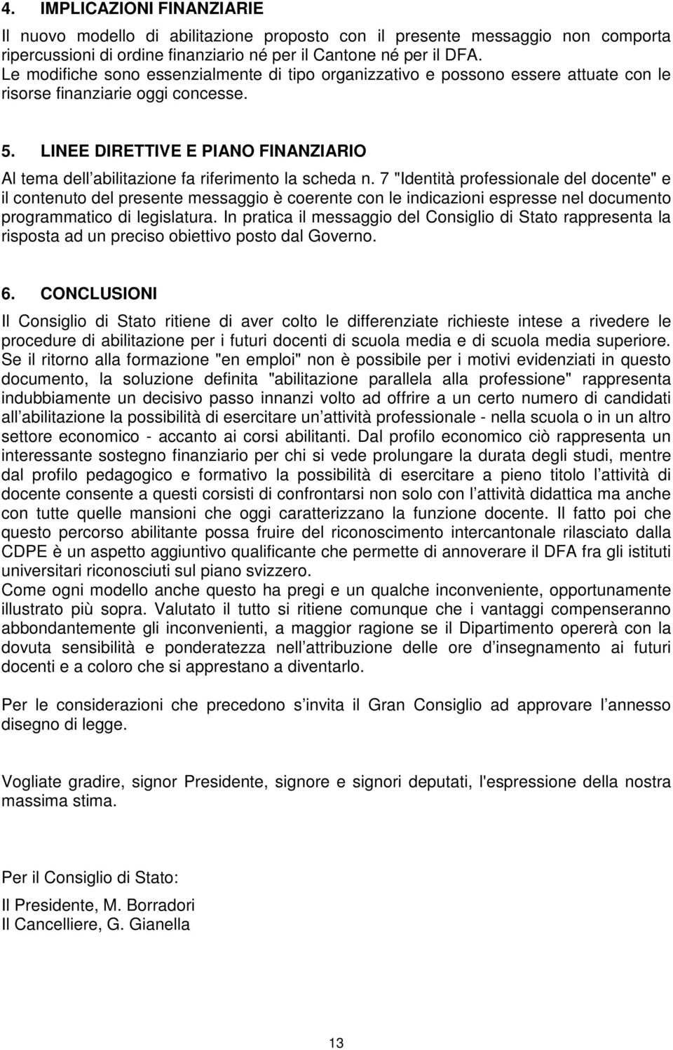 LINEE DIRETTIVE E PIANO FINANZIARIO Al tema dell abilitazione fa riferimento la scheda n.