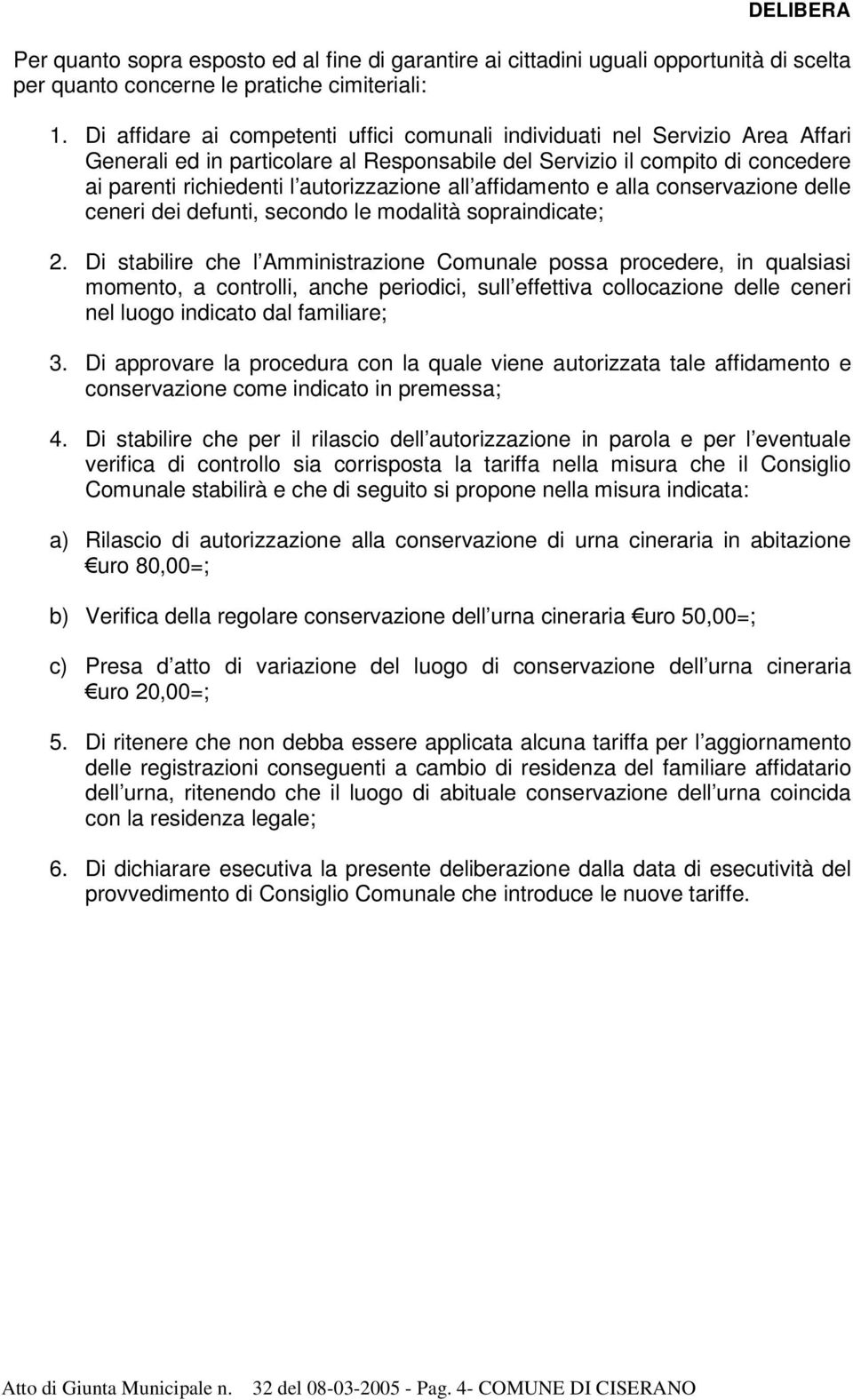 all affidamento e alla conservazione delle ceneri dei defunti, secondo le modalità sopraindicate; 2.