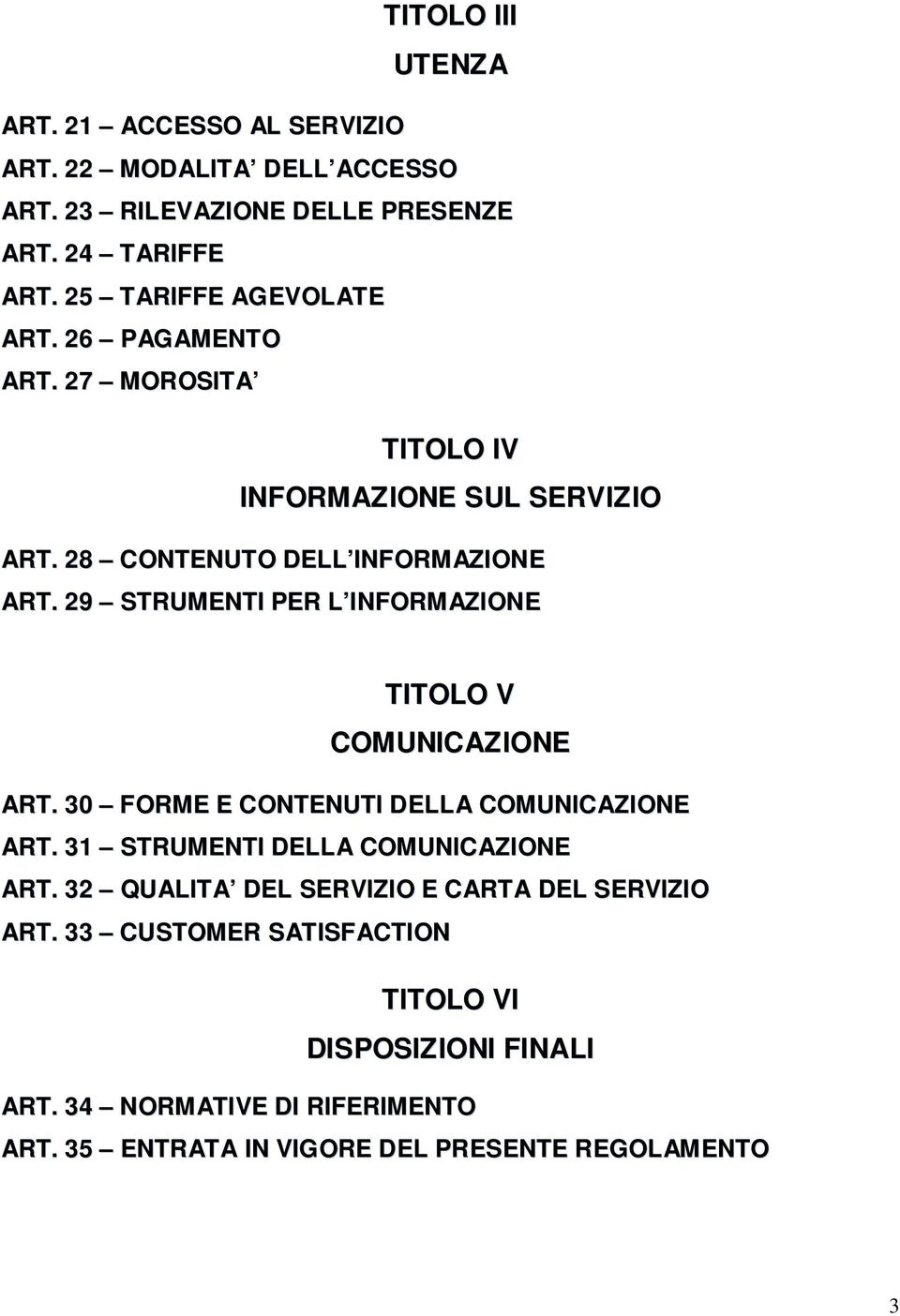 29 STRUMENTI PER L INFORMAZIONE TITOLO V COMUNICAZIONE ART. 30 FORME E CONTENUTI DELLA COMUNICAZIONE ART. 31 STRUMENTI DELLA COMUNICAZIONE ART.