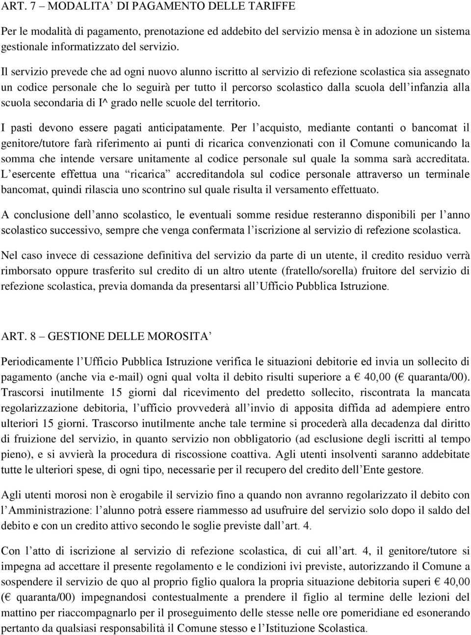 alla scuola secondaria di I^ grado nelle scuole del territorio. I pasti devono essere pagati anticipatamente.