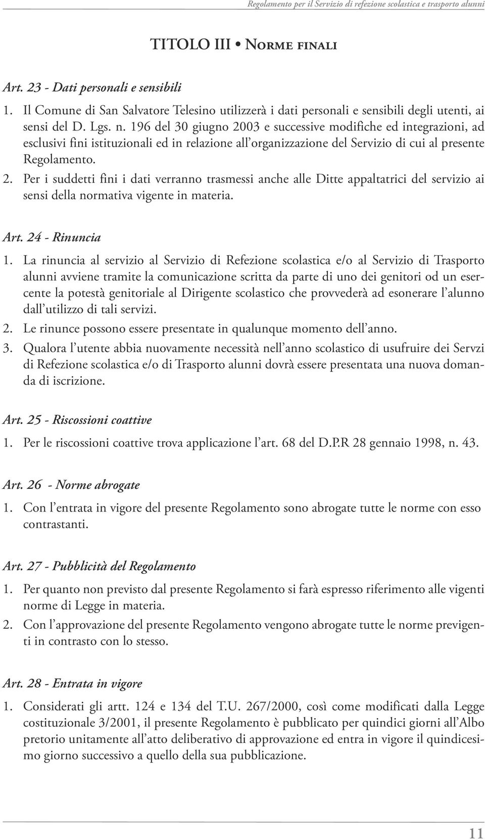 196 del 30 giugno 2003 e successive modifiche ed integrazioni, ad esclusivi fini istituzionali ed in relazione all organizzazione del Servizio di cui al presente Regolamento.