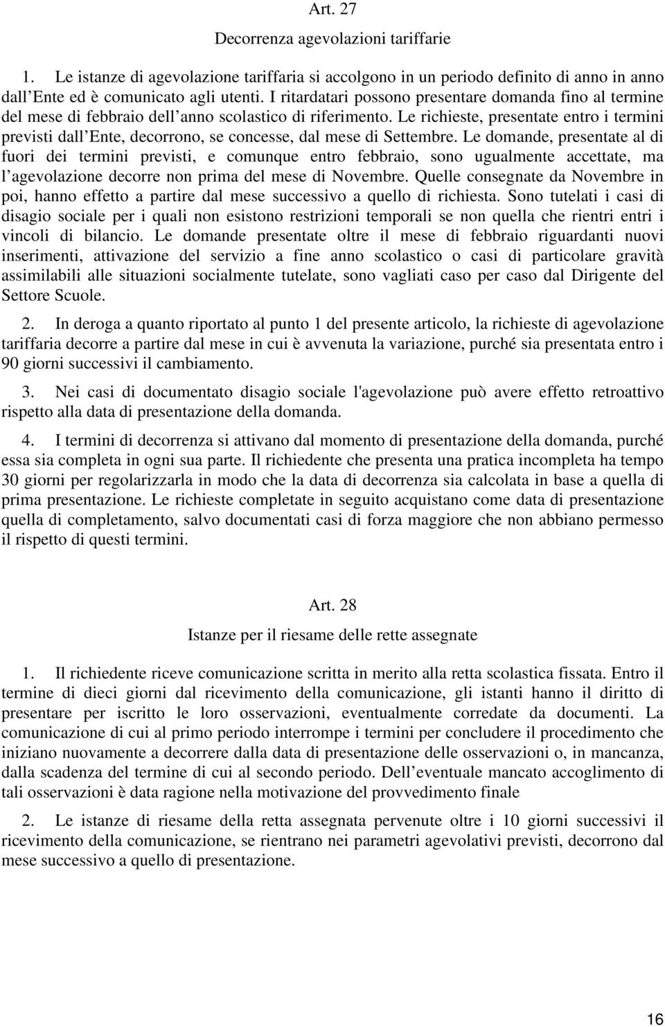 Le richieste, presentate entro i termini previsti dall Ente, decorrono, se concesse, dal mese di Settembre.