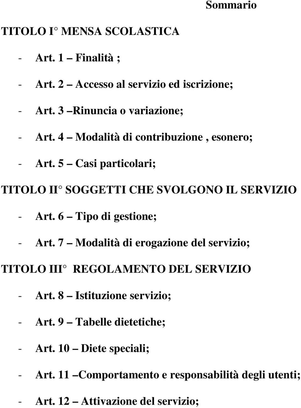 5 Casi particolari; TITOLO II SOGGETTI CHE SVOLGONO IL SERVIZIO - Art. 6 Tipo di gestione; - Art.