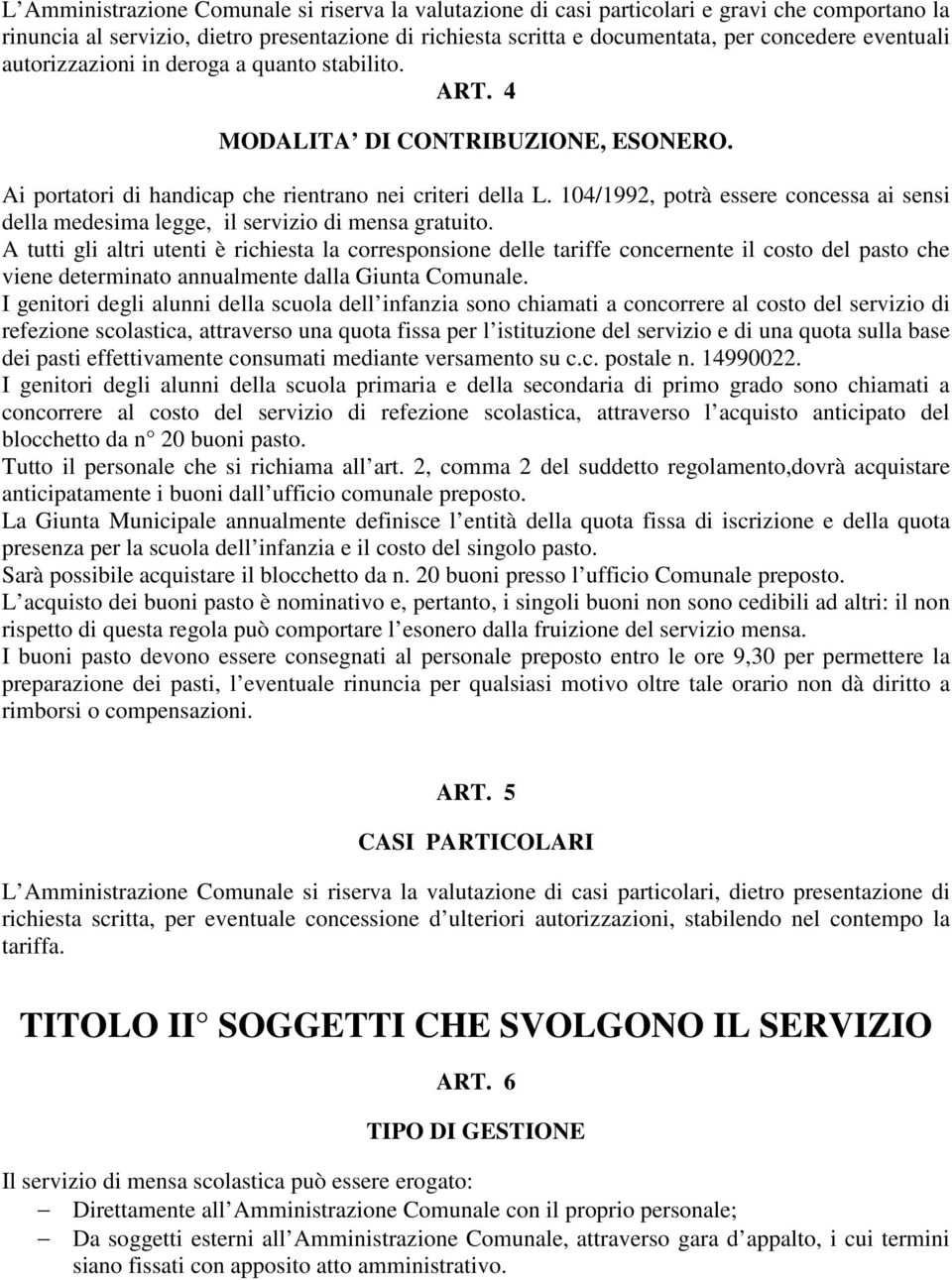 104/1992, potrà essere concessa ai sensi della medesima legge, il servizio di mensa gratuito.