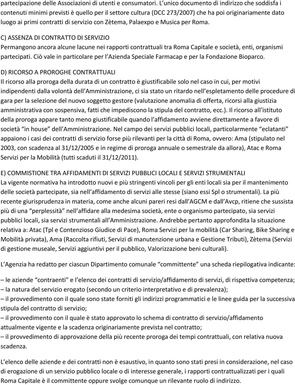 Palaexpo e Musica per Roma. C) ASSENZA DI CONTRATTO DI SERVIZIO Permangono ancora alcune lacune nei rapporti contrattuali tra Roma Capitale e società, enti, organismi partecipati.