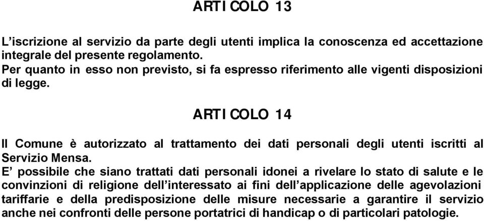 ARTICOLO 14 Il Comune è autorizzato al trattamento dei dati personali degli utenti iscritti al Servizio Mensa.