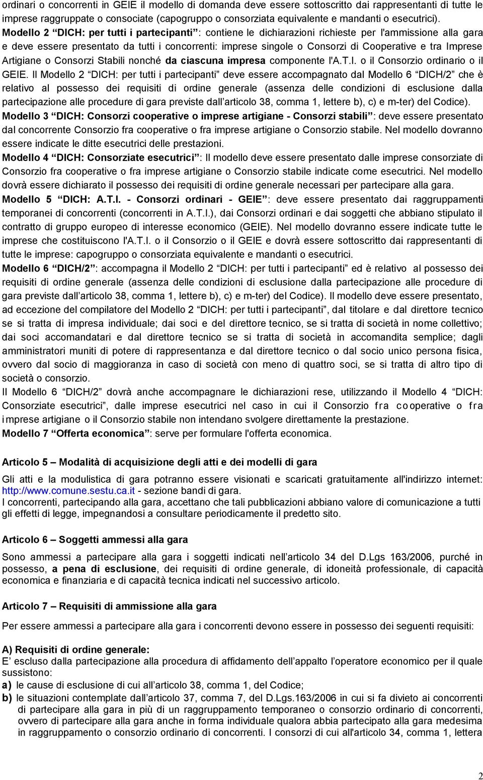 Modello 2 DICH: per tutti i partecipanti : contiene le dichiarazioni richieste per l'ammissione alla gara e deve essere presentato da tutti i concorrenti: imprese singole o Consorzi di Cooperative e