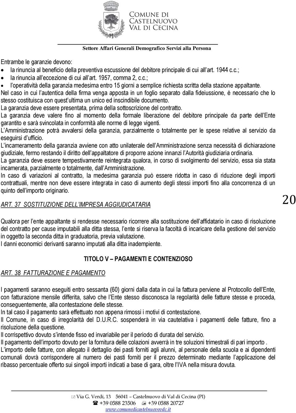 La garanzia deve essere presentata, prima della sottoscrizione del contratto.