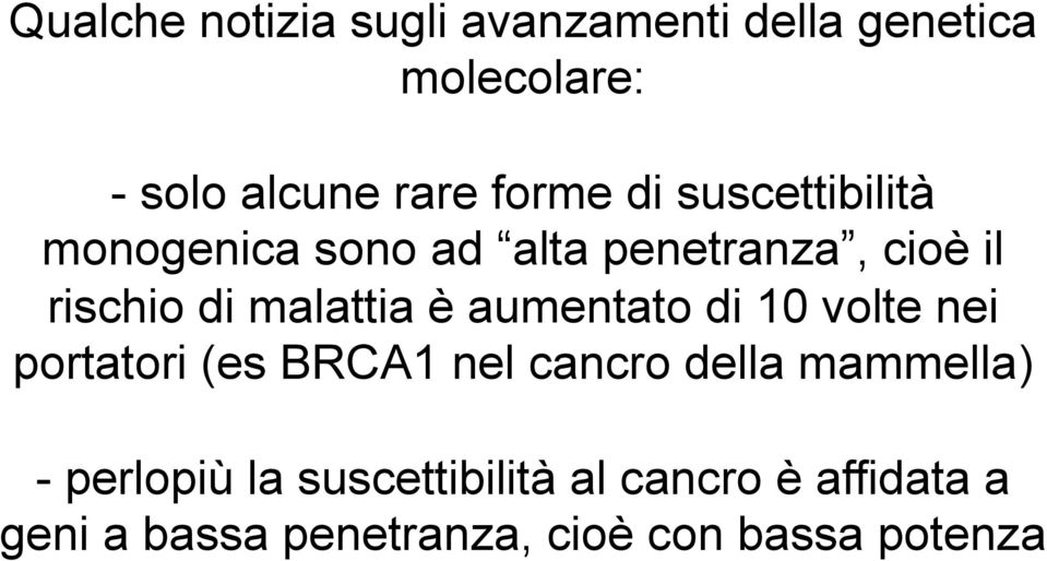 aumentato di 10 volte nei portatori (es BRCA1 nel cancro della mammella) - perlopiù