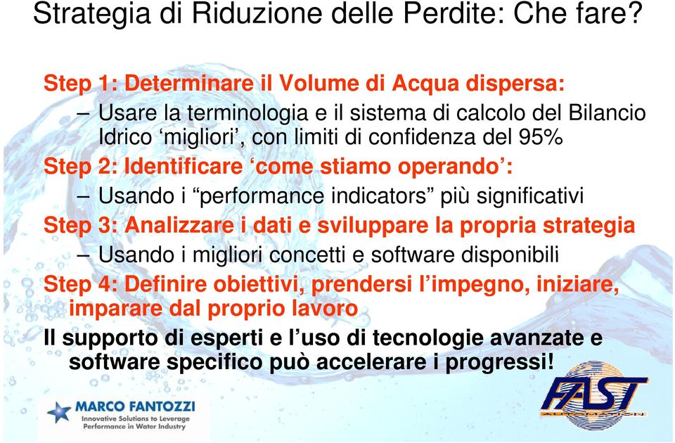 fid d dell 95% 9 % Step 2: Identificare come stiamo operando : Usando U d i performance f iindicators di t più iù significativi i ifi ti i Step 3: Analizzare i dati e